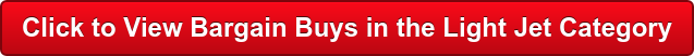 Click to View Bargain Buys in the Light Jet Category